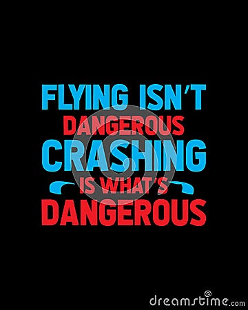 Flying isnâ€™t dangerous crashing is whatâ€™s dangerous. Hand drawn typography poster design Stock Photo